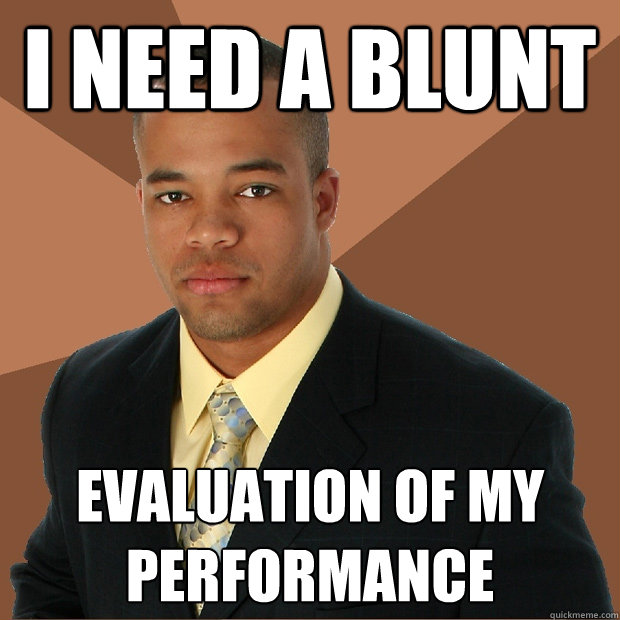 I need a blunt evaluation of my performance  Successful Black Man