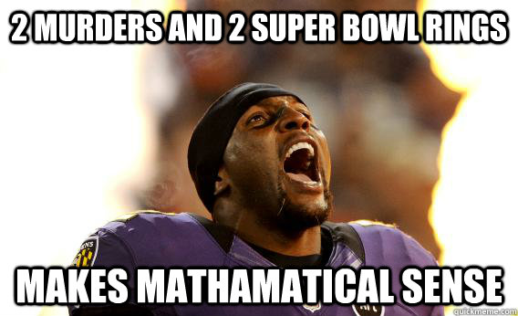 2 murders and 2 Super Bowl Rings Makes mathamatical sense - 2 murders and 2 Super Bowl Rings Makes mathamatical sense  Ray Lewis Murders
