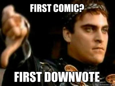 first comic? First downvote  Downvoting Roman