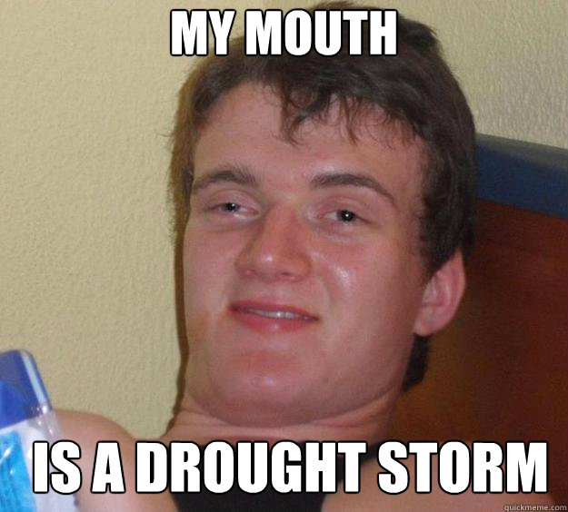 My mouth  is a drought storm   10 Guy