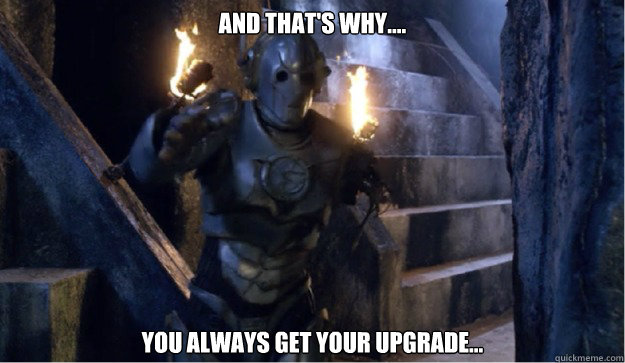 And that's why.... You always get your upgrade... - And that's why.... You always get your upgrade...  Misc