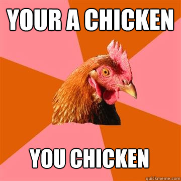your a chicken you chicken  Anti-Joke Chicken