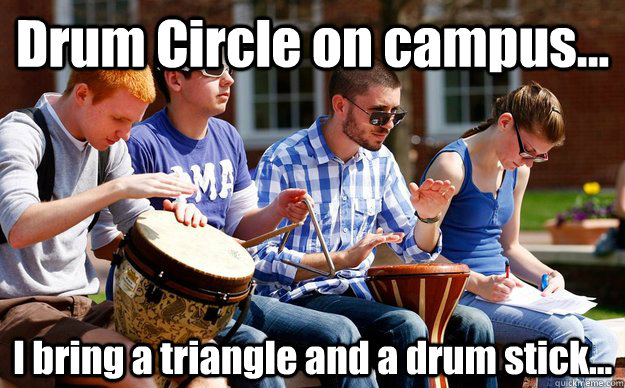 Drum Circle on campus... I bring a triangle and a drum stick... - Drum Circle on campus... I bring a triangle and a drum stick...  D as in Djembe