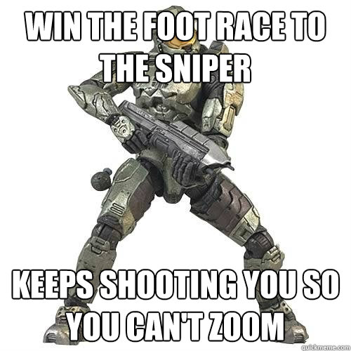 Win the foot race to the sniper Keeps shooting you so you can't zoom - Win the foot race to the sniper Keeps shooting you so you can't zoom  Scumbag Halo Teammate