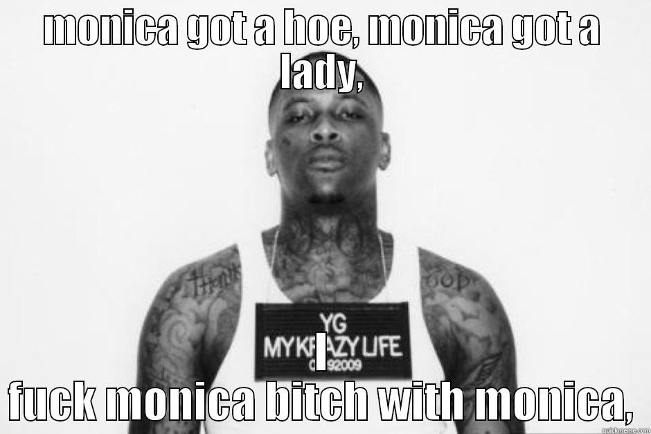 MONICA GOT A HOE, MONICA GOT A LADY, I FUCK MONICA BITCH WITH MONICA, Misc
