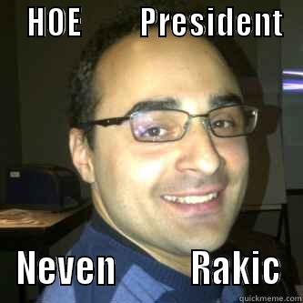     HOE         PRESIDENT                            NEVEN           RAKIC Misc