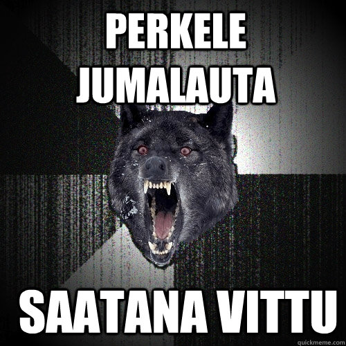 perkele jumalauta  saatana vittu   Insanity Wolf
