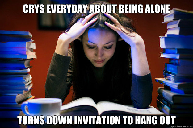 Crys everyday about being alone Turns down invitation to hang out    