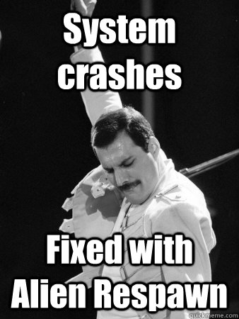 System crashes Fixed with Alien Respawn  Freddie Mercury