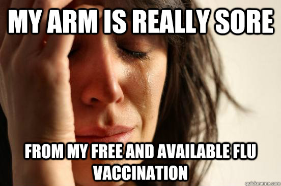 My arm is really sore from my free and available flu vaccination  First World Problems