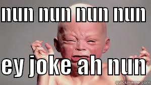 NUN NUN NUN NUN   EY JOKE AH NUN Misc