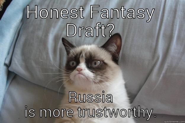 HONEST FANTASY DRAFT? RUSSIA IS MORE TRUSTWORTHY. Grumpy Cat