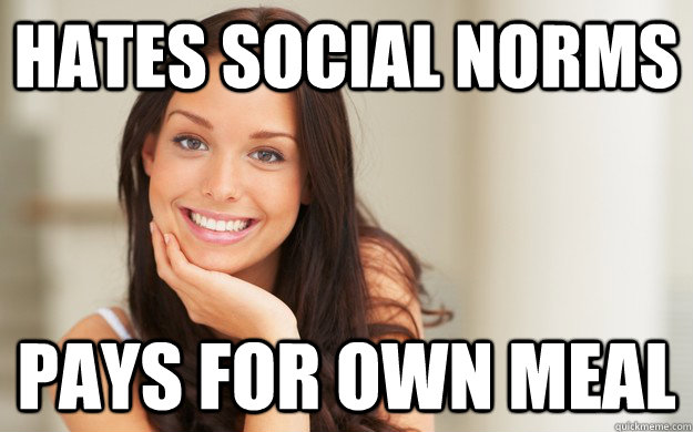 Hates social norms pays for own meal  Good Girl Gina