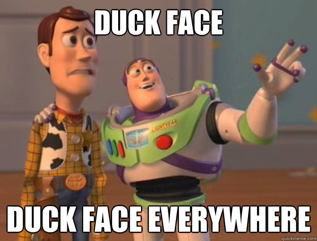 Duck face Duck face everywhere  Toy Story