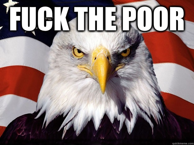 FUCK THE POOR   Evil American Eagle