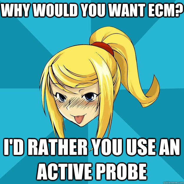 Why would you want ECM? I'd rather you use an active probe   Horny Samus