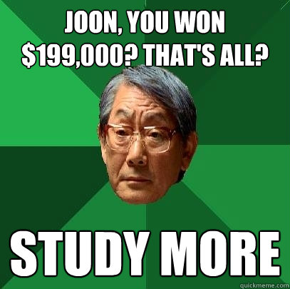 Joon, you won $199,000? That's all? study more  High Expectations Asian Father