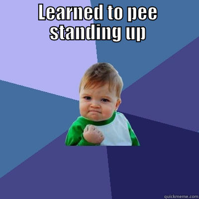 LEARNED TO PEE STANDING UP  Success Kid