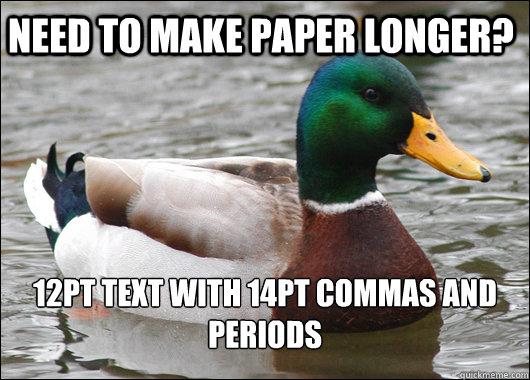 Need to make paper longer? 12pt text with 14pt commas and periods  Actual Advice Mallard
