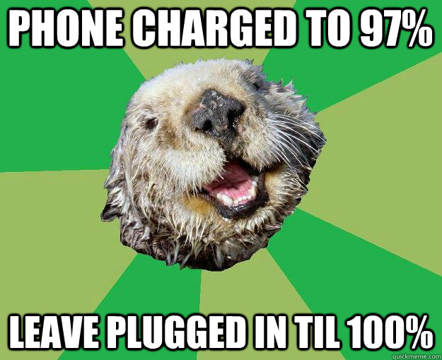 Phone charged to 97% Leave plugged in til 100%  OCD Otter