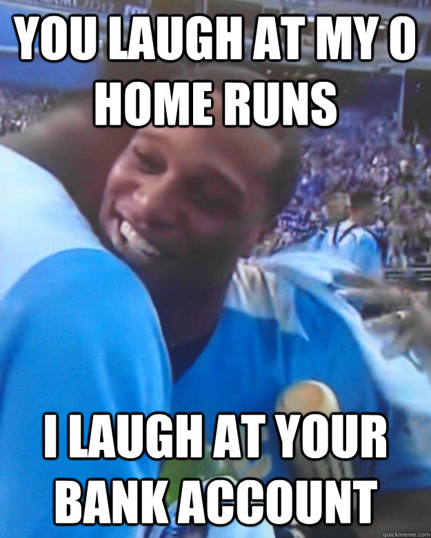 You laugh at my 0 home runs I laugh at your bank account - You laugh at my 0 home runs I laugh at your bank account  Robinson Cano Homerun Derby