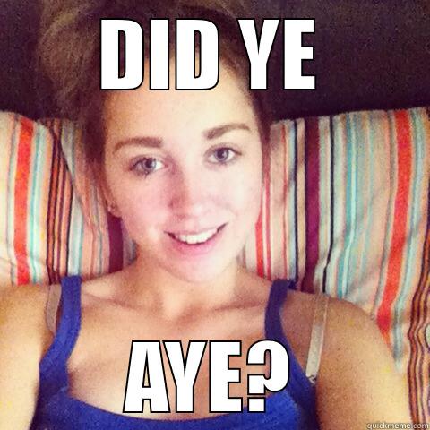 DID YE AYE? Misc