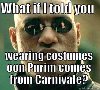 WHAT IF I TOLD YOU   WEARING COSTUMES OON PURIM COMES FROM CARNIVALE? Matrix Morpheus