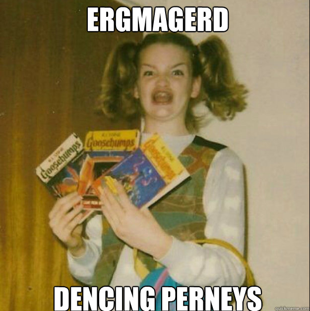 ERGMAGERD dencing perneys  goosebumps