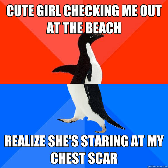 Cute Girl checking me out at the beach realize she's staring at my chest scar  Socially Awesome Awkward Penguin