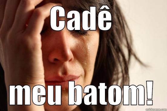 Perdi meu batom - CADÊ MEU BATOM! First World Problems