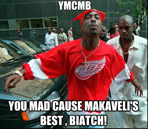 YMCMB you mad cause makaveli's best , biatch!  