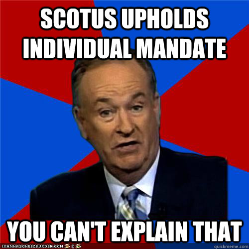 SCOTUS UPHOLDS INDIVIDUAL MANDATE You can't explain that  Bill OReilly