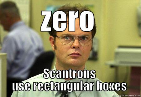 scantron fail - ZERO SCANTRONS USE RECTANGULAR BOXES Dwight