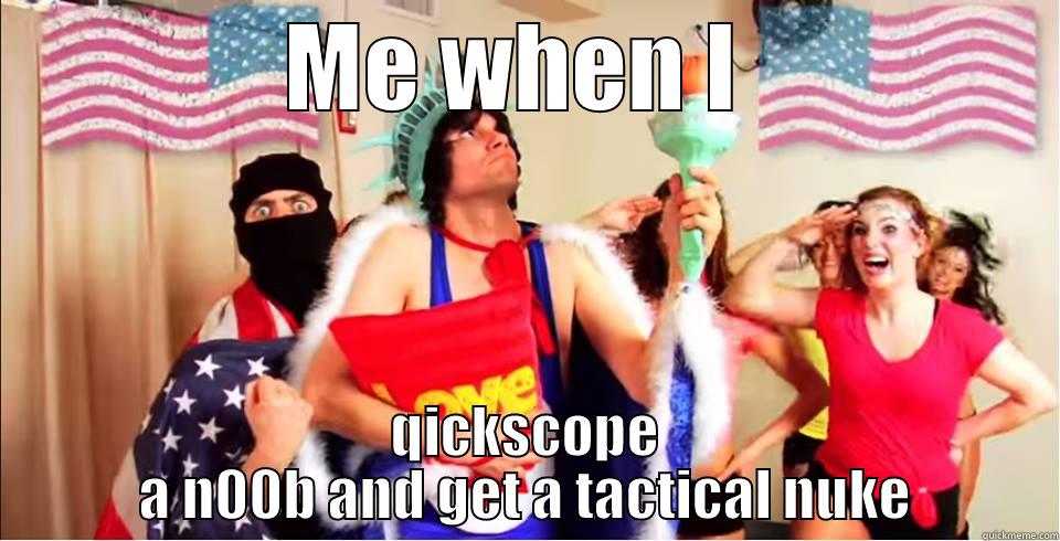 Merica the proud  - ME WHEN I  QICKSCOPE A N00B AND GET A TACTICAL NUKE Misc