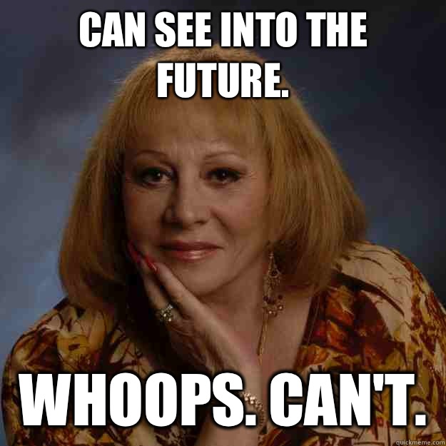 Can see into the future. Whoops. Can't.   Bullshit Psychic