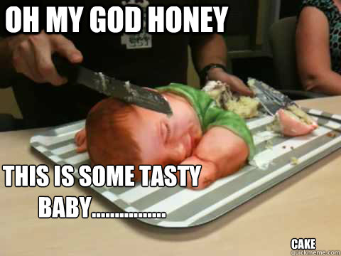 oh my god honey this is some tasty baby................ cake  baby eating