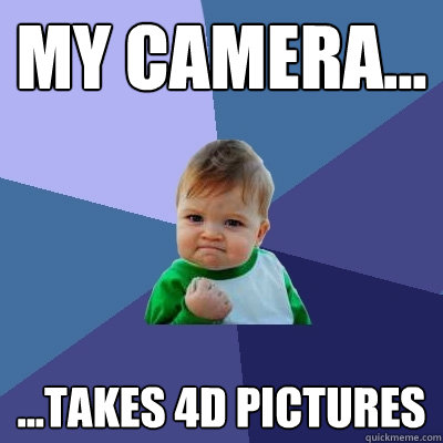 My Camera... ...Takes 4D Pictures  Success Kid