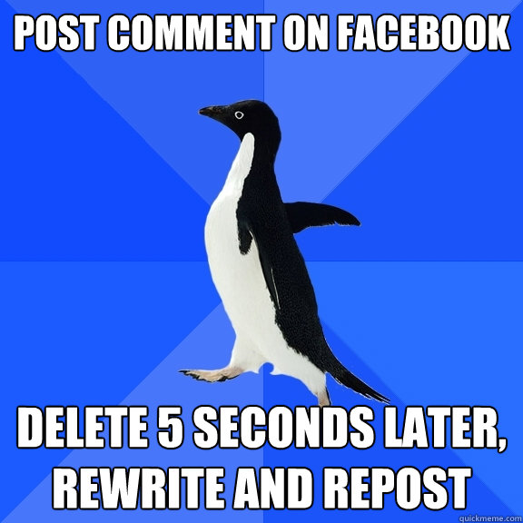 Post Comment on Facebook Delete 5 seconds later, rewrite and repost  Socially Awkward Penguin