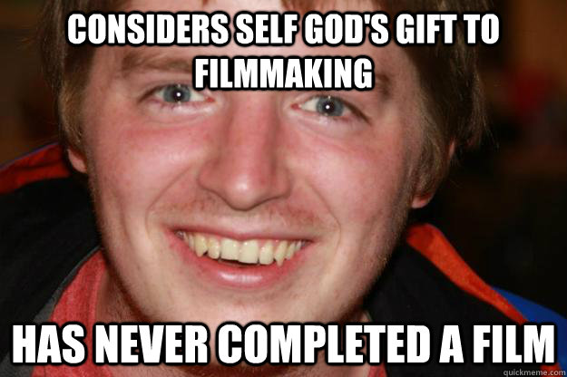 considers self god's gift to filmmaking has never completed a film  Pretentious Film Student