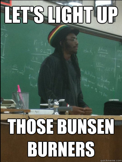 Let's light up Those Bunsen Burners - Let's light up Those Bunsen Burners  Rasta Science Teacher