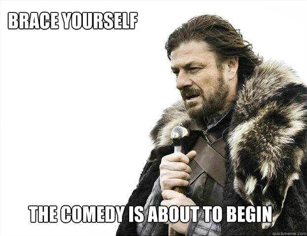 Brace Yourself The comedy is about to begin  Brace yourself - muslim claims