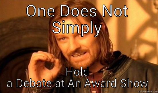 ONE DOES NOT SIMPLY HOLD A DEBATE AT AN AWARD SHOW Boromir