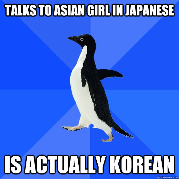 Talks to Asian girl in Japanese Is Actually Korean  Socially Awkward Penguin