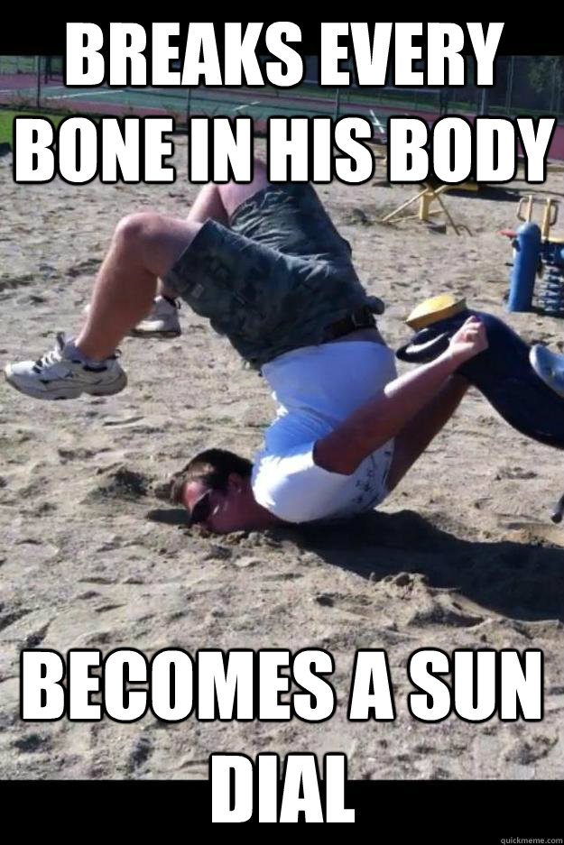 breaks every bone in his body becomes a sun dial - breaks every bone in his body becomes a sun dial  Mangled Matt