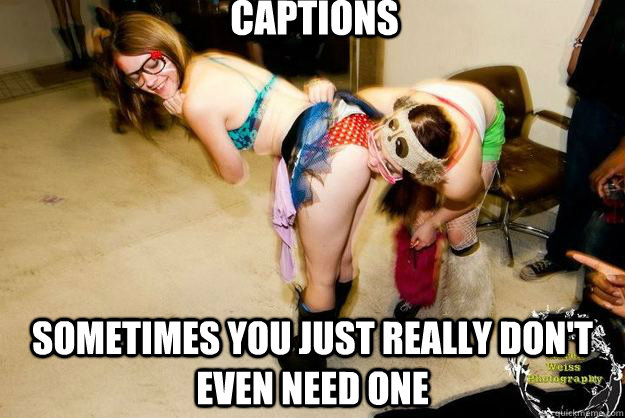 Captions Sometimes you just really don't even need one  