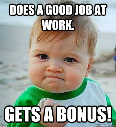 Does a good job at work. Gets a bonus! - Does a good job at work. Gets a bonus!  Victory Baby