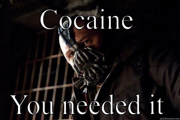COCAINE YOU NEEDED IT Angry Bane