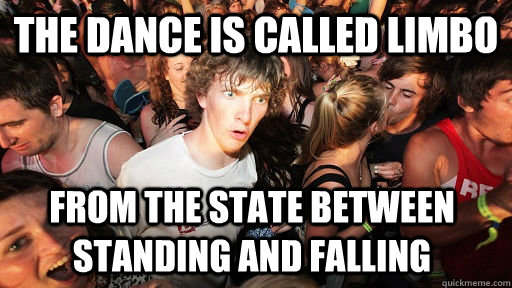 The dance is called limbo from the state between standing and falling  Sudden Clarity Clarence