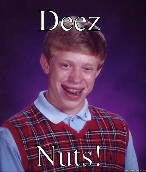 DEEZ NUTS! Bad Luck Brian