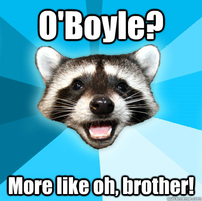 O'Boyle? More like oh, brother!  Lame Pun Coon